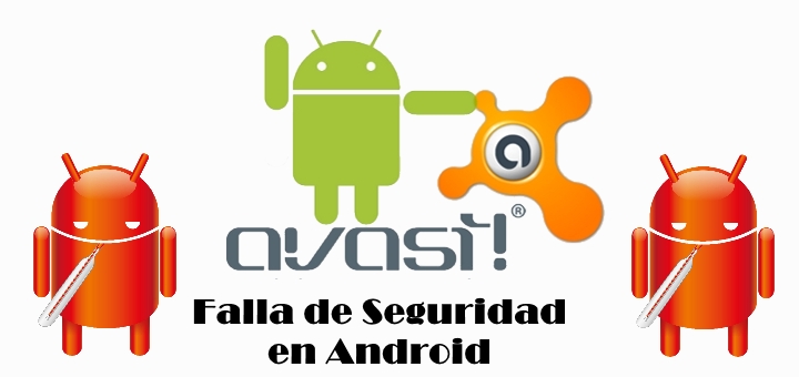 Avast anuncia falla de seguridad en Android