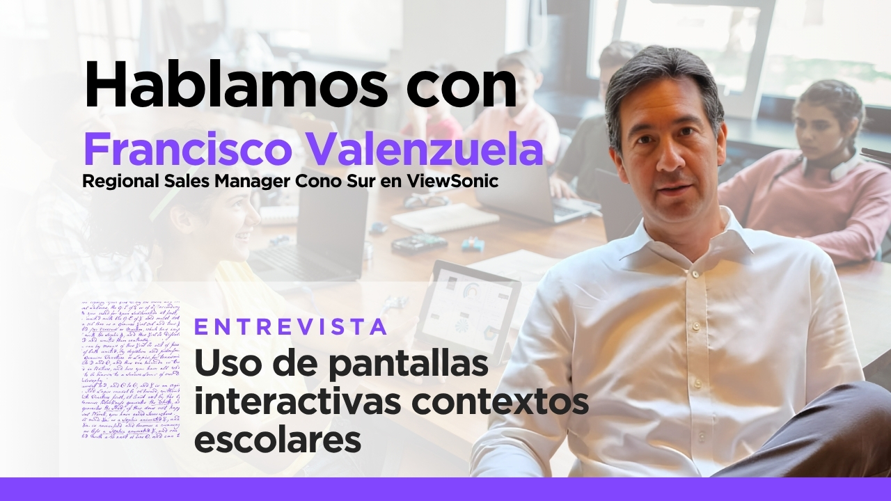 Uso de pantallas interactivas en la educación - Francisco Valenzuela - ViewSonic