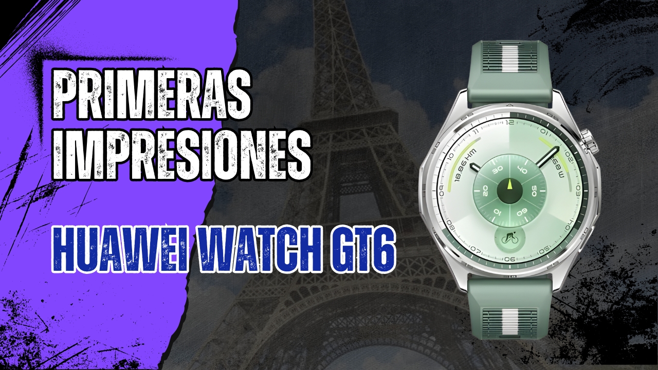 Primeras impresiones del HUAWEI WATCH GT 6