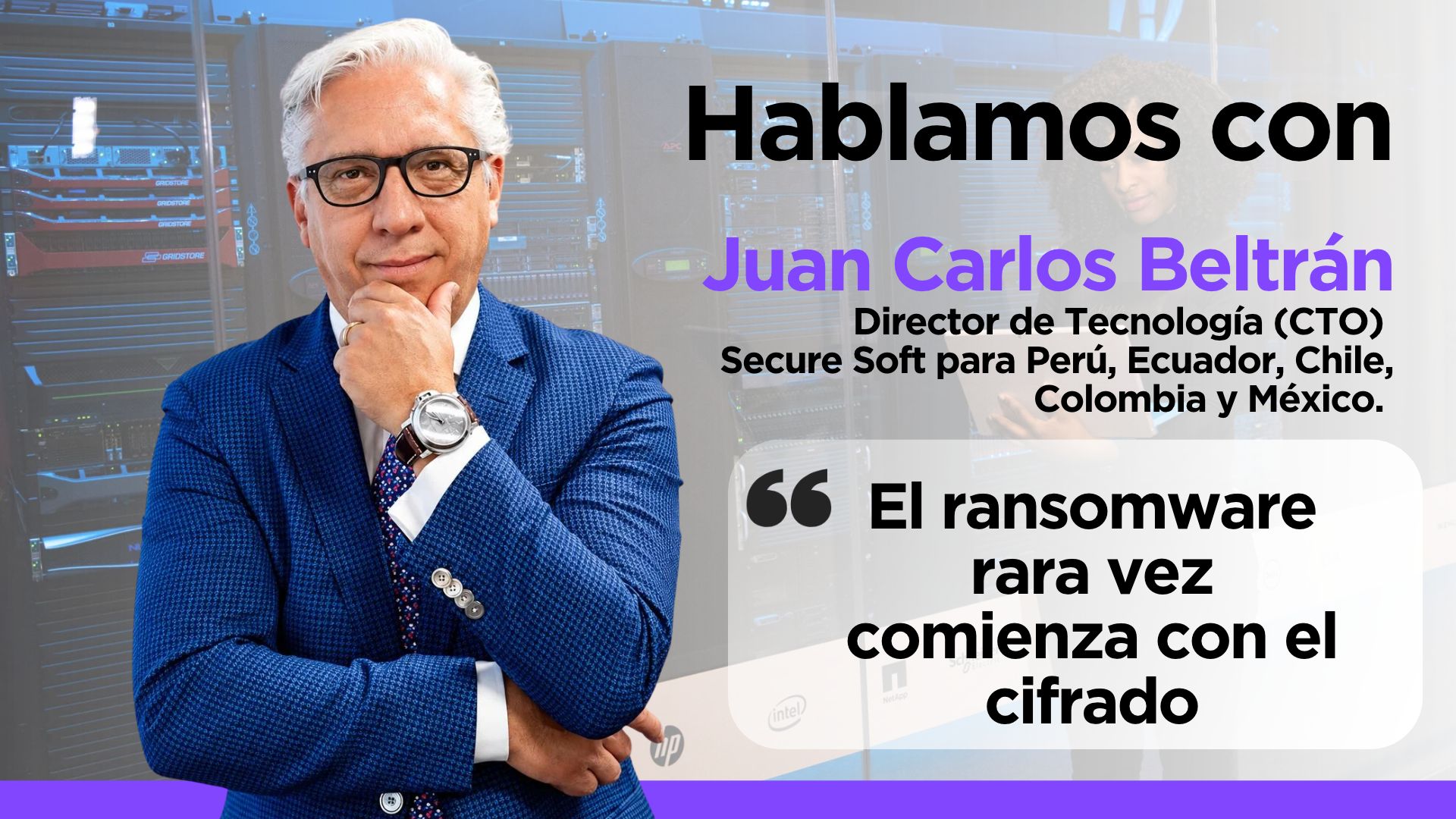 Juan Carlos Beltrán, director de Tecnología (CTO) de Secure Soft para Perú, Ecuador, Chile, Colombia y México